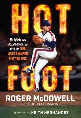 Hot Foot: My Hijinks and Upside-Down Life with the World Champion New York Mets by McDowell, Roger
