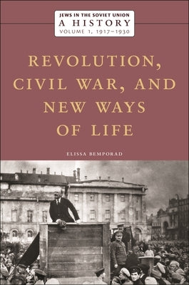 Jews in the Soviet Union: A History: Revolution, Civil War, and New Ways of Life, 1917-1930, Volume 1 by Bemporad, Elissa