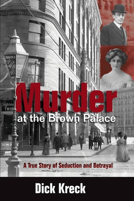 Murder at the Brown Palace: A True Story of Seduction and Betrayal by Kreck, Dick