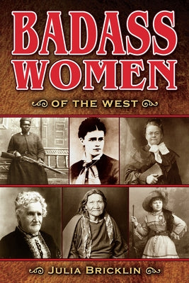 Badass Women of the West by Bricklin, Julia
