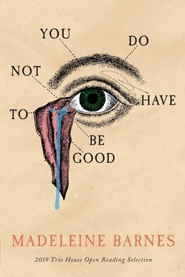 You Do Not Have To Be Good by Barnes, Madeleine