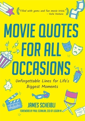 Movie Quotes for All Occasions: Unforgettable Lines for Life's Biggest Moments by Scheibli, James