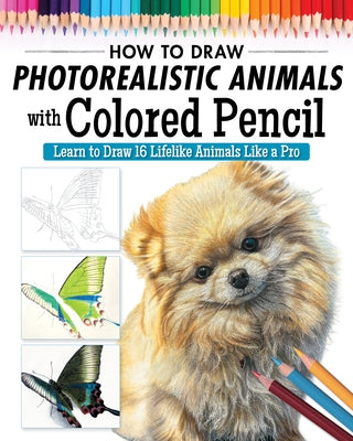How to Draw Photorealistic Animals with Colored Pencil: Learn to Draw 16 Lifelike Animals Like a Pro by Irodoreal