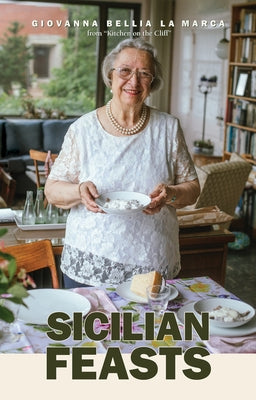 Sicilian Feasts, Illustrated Edition: Authentic Home Cooking from Sicily by La Marca, Giovanna Bellia