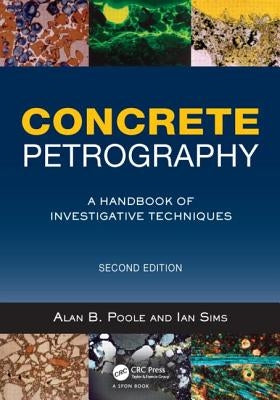 Concrete Petrography: A Handbook of Investigative Techniques, Second Edition by Poole, Alan