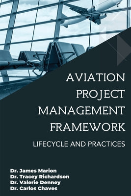 Aviation Project Management Framework: Lifecycle and Practices by Marion, James