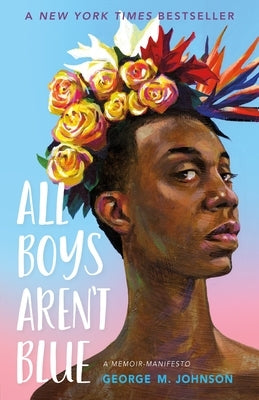 All Boys Aren't Blue: A Memoir-Manifesto by Johnson, George M.