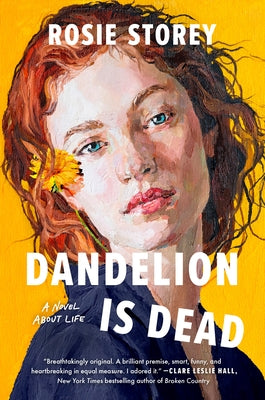 Dandelion Is Dead: A Novel about Life by Storey, Rosie