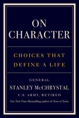 On Character: Choices That Define a Life by McChrystal, Stanley