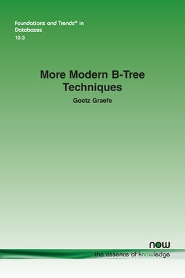 More Modern B-Tree Techniques by Graefe, Goetz