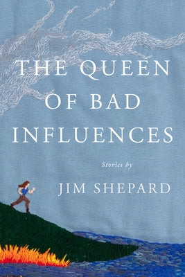 The Queen of Bad Influences: Stories by Shepard, Jim