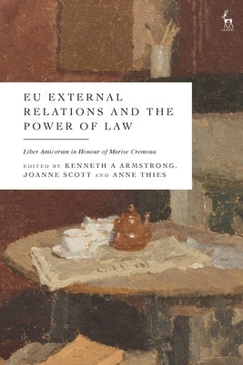 EU External Relations and the Power of Law: Liber Amicorum in Honour of Marise Cremona by Armstrong, Kenneth A.