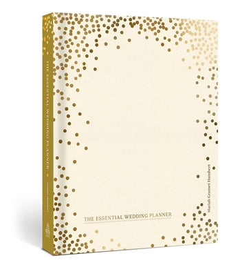 The Essential Wedding Planner: Every Checklist, Tool, and Tip Needed to Plan the Perfect Day by Grumet Humbert, Mariah