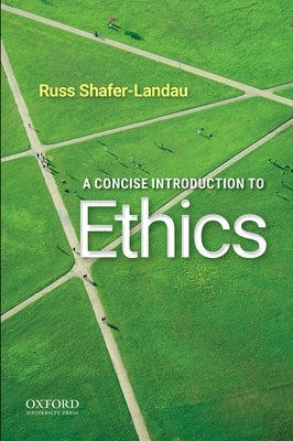 A Concise Introduction to Ethics by Shafer-Landau, Russ