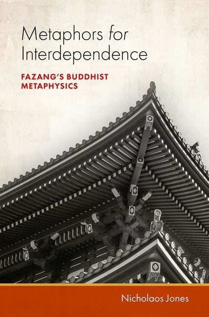 Metaphors for Interdependence: Fazang's Buddhist Metaphysics by Jones, Nicholaos