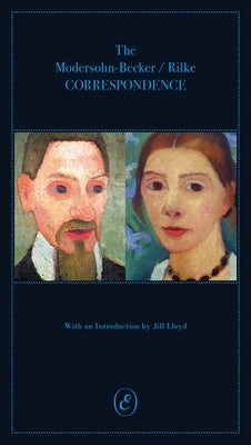 The Modersohn-Becker/Rilke Correspondence by Lloyd, Jill