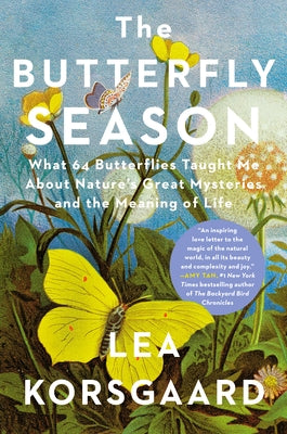 The Butterfly Season: What 64 Butterflies Taught Me about Nature's Great Mysteries and the Meaning of Life by Korsgaard, Lea