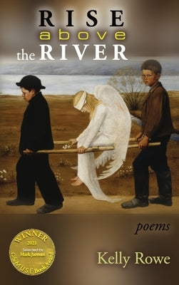 Rise above the River (Able Muse Book Award for Poetry) by Rowe, Kelly