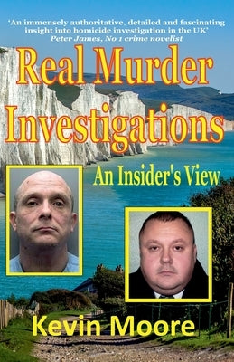 Real Murder Investigations: An Insider's View by Moore, Kevin