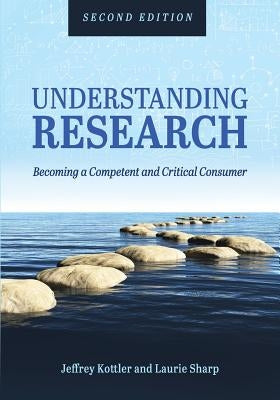 Understanding Research: Becoming a Competent and Critical Consumer by Kottler, Jeffrey a.