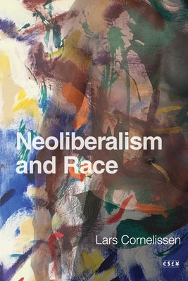 Neoliberalism and Race by Cornelissen, Lars
