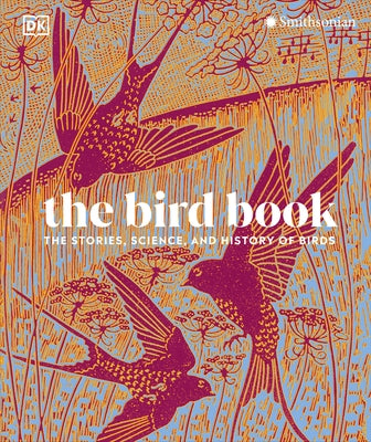 The Bird Book: The Stories, Science, and History of Birds by Dk