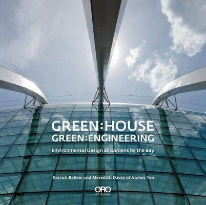 Green: House Green: Engineering: Environmental Design at Gardens by the Bay Singapore by Bellew, Patrick