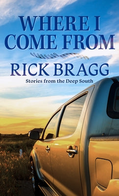Where I Come from: Stories from the Deep South by Bragg, Rick