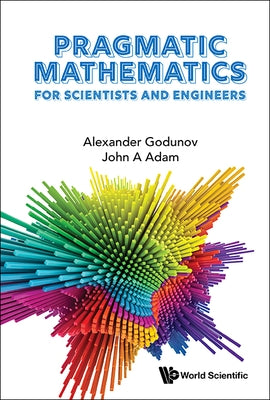 Pragmatic Mathematics for Scientists and Engineers by Godunov Alexander