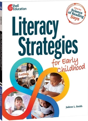 What the Science of Reading Says: Literacy Strategies for Early Childhood by Smith, Jodene Lynn