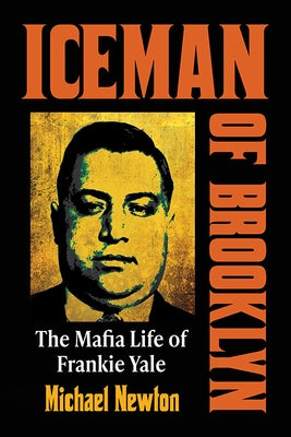 Iceman of Brooklyn: The Mafia Life of Frankie Yale by Newton, Michael