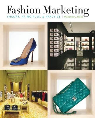 Fashion Marketing: Theory, Principles, & Practice by Bickle, Marianne