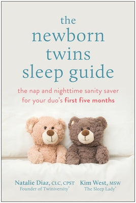 The Newborn Twins Sleep Guide: The Nap and Nighttime Sanity Saver for Your Duo's First Five Months by Diaz, Natalie