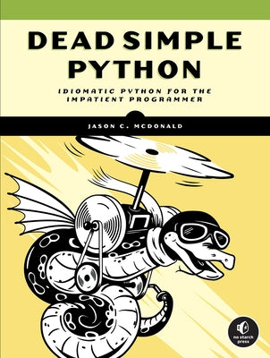 Dead Simple Python: Idiomatic Python for the Impatient Programmer by McDonald, Jason C.