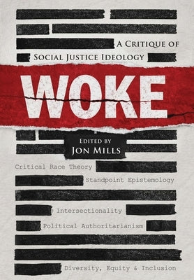 Woke: A Critique of Social Justice Ideology by Mills, Jon