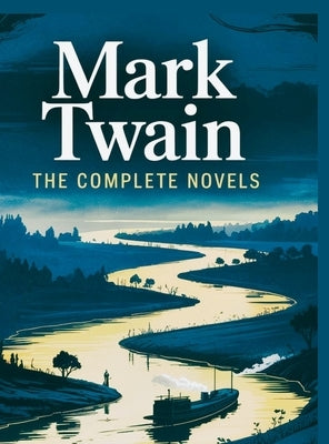 Mark Twain: The Complete Novels by Mark Twain