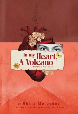 In My Heart, A Volcano: A Memoir in Vignettes by Ramos, Rhina M.