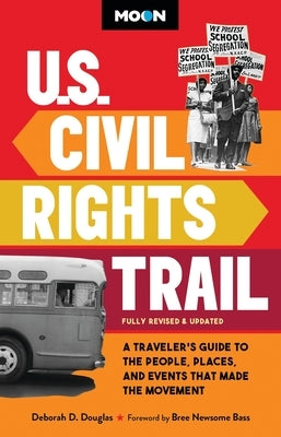 Moon U.S. Civil Rights Trail: A Traveler's Guide to the People, Places, and Events That Made the Movement by Douglas, Deborah D.