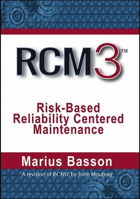 Rcm3: Risk-Based Reliability Centered Maintenance by Basson, Marius