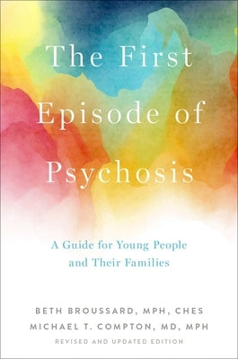 The First Episode of Psychosis: A Guide for Young People and Their Families, Revised and Updated Edition by Broussard, Beth