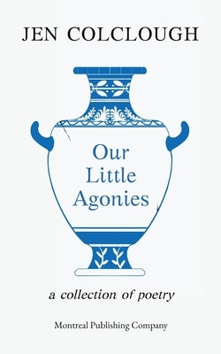 Our Little Agonies by Colclough, Jen