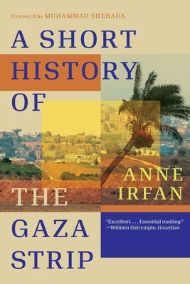 A Short History of the Gaza Strip by Irfan, Anne