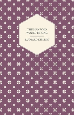 The Man Who Would Be King by Kipling, Rudyard