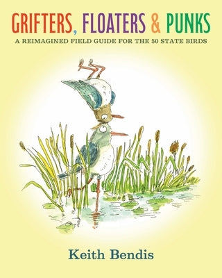 Grifters, Floaters, & Punks: A Reimagined Field Guide for the 50 State Birds by Bendis, Keith
