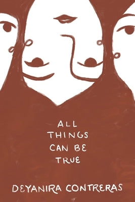 All Things Can Be True Todo Puede Ser Cierto by Contreras, Deyanira