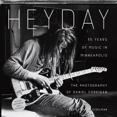 Heyday: 35 Years of Music in Minneapolis by Corrigan, Daniel