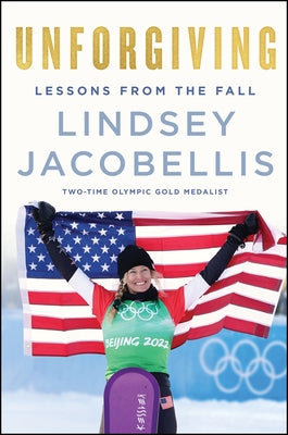 Unforgiving: Lessons from the Fall by Jacobellis, Lindsey