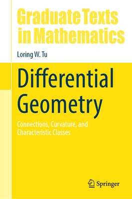 Differential Geometry: Connections, Curvature, and Characteristic Classes by Tu, Loring W.