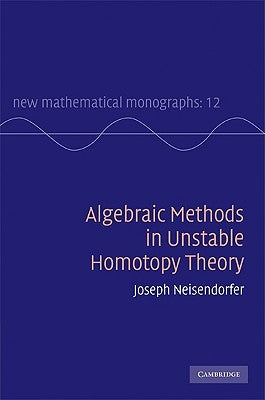 Algebraic Methods in Unstable Homotopy Theory by Neisendorfer, Joseph