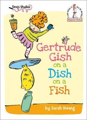 Gertrude Gish on a Dish on a Fish: A Seuss Studios Book by Hwang, Sarah